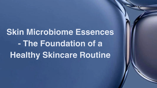 Skin Microbiome Essences - The Foundation of a Healthy Skincare Routine